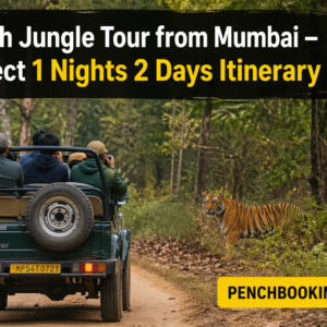 Pench Jungle Tour from Mumbai – Perfect 1 Nights 2 Days Itinerary