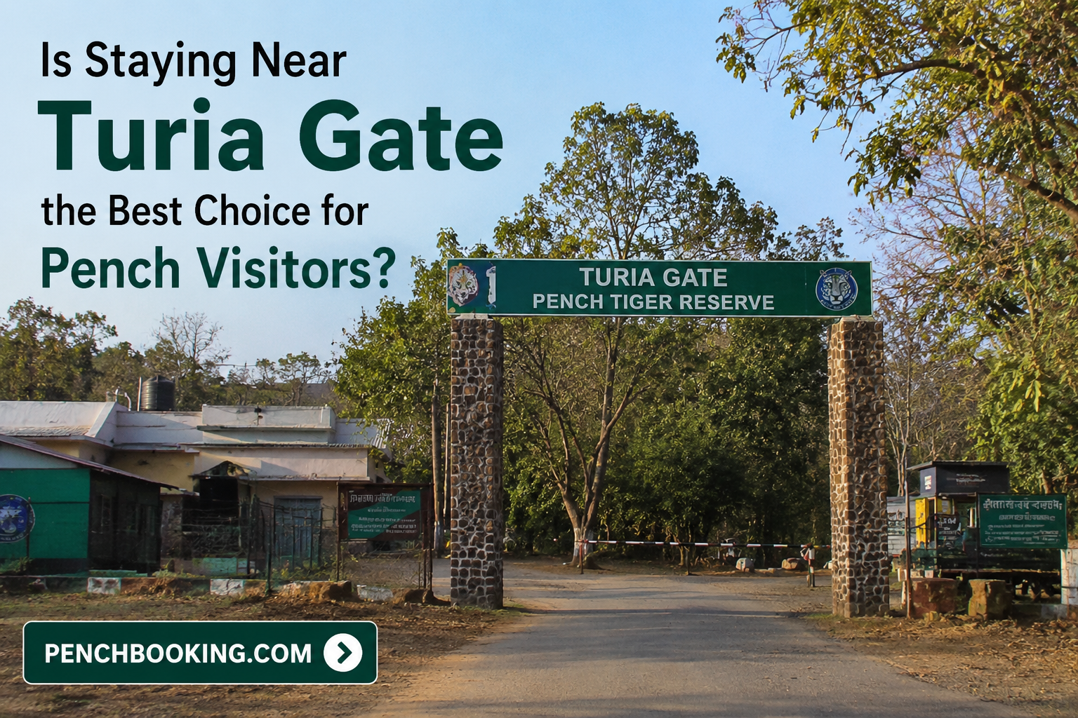 Is Staying Near Turia Gate the Best Choice for Pench Visitors?